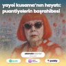 67 | Yayoi Kusama'nın Hayatı: Puantiyelerin Başrahibesi