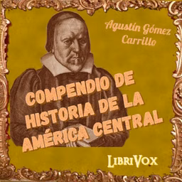 Compendio de Historia de la América Central by Agustín Gómez Carrillo (1838 - 1908)
