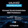 Geleceği Konuşalım: Küresel Sürdürülebilirlikte ABD Politikaları