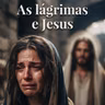 As lágrimas e Jesus