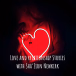Love and relationship Stories with Sha’Zion Newkirk