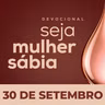Seja Mulher Sábia - 30/Set