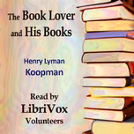 Booklover and His Books, The by Henry Lyman Koopman (1860 - 1937)