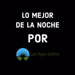 Lo Mejor de La Noche por Las Tejas Online
