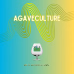 Agaveculture. The Agave and sotol lessons and Mexican gastronomy. A+ work © Ana G. Valenzuela-Zapata