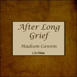 After Long Grief by Madison Cawein (1865 - 1914)