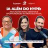 IA Além do Hype: aplicações reais, desafios e oportunidades | BoRampar e Elas Contam #33