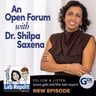 An Open Forum with Dr. Shilpa Saxena