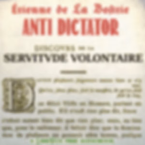 Anti-Dictator: The Discours sur la servitude voluntaire by Étienne de La Boétie (1530 - 1563)