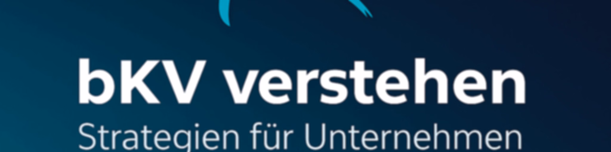 bKV verstehen – Strategien für Unternehmen
