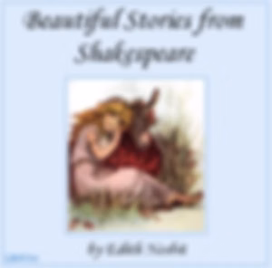 Beautiful Stories from Shakespeare by E. Nesbit (1858 - 1924)