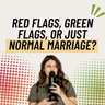 315: Red Flags, Green Flags, or Just Normal Marriage?