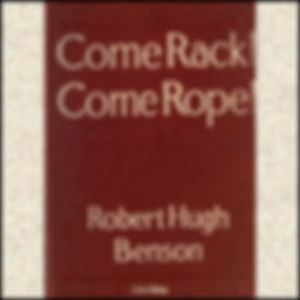 Come Rack! Come Rope! by Robert Hugh Benson (1871 - 1914)