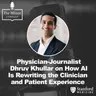 S9 Ep5: Physician-Journalist Dhruv Khullar on How AI Is Rewriting the Clinician and Patient Experience