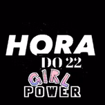 Hora do 22 - Girl Power