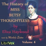 History of Miss Betsy Thoughtless, Vol. 4, The  by Eliza Haywood (c.1693 - 1756)