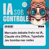 287: Mercado debate freio na IA, Claude vira Office, TypeSafe Jev bomba nas redes