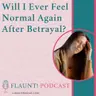 Will I Ever Feel Normal Again After Betrayal?