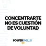 Concentrarte no es cuestión de voluntad - PowerSkills con Luis Ramos