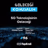Geleceği Konuşalım: 5G Teknolojisinin Geleceği