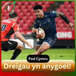 Dreigau yn anygoel! | Pod Rygbi Cymru
