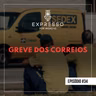 Expresso #34 - Greve dos Correios