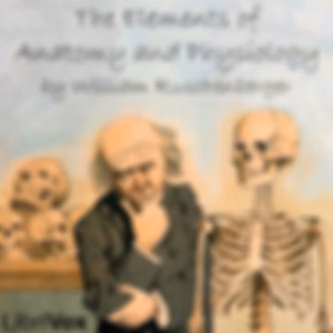 Elements of Anatomy and Physiology, The by William Ruschenberger (1807 - 1895)