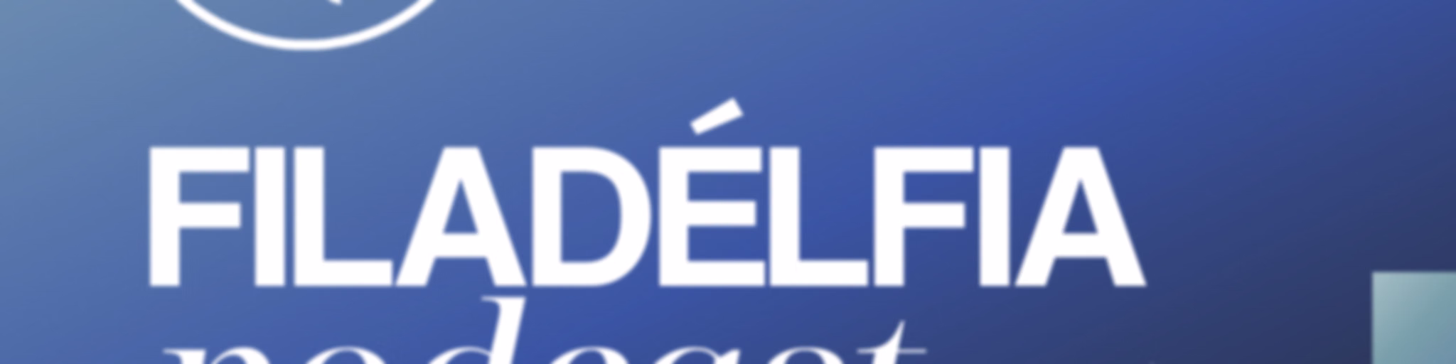 Filadélfia Podcast