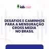 Desafios e caminhos para a mensuração cross-media no Brasil