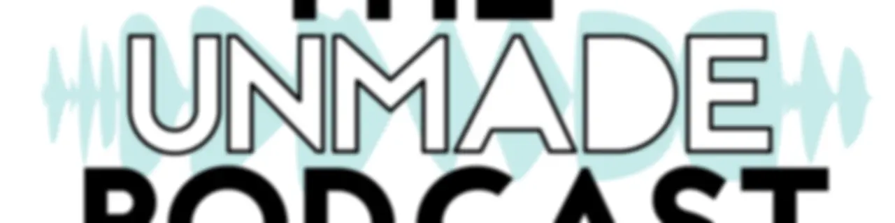 The Unmade Podcast