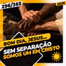 SEM SEPARAÇÃO: SOMOS UM EM CRISTO - Bom dia, Jesus! 296/365 (2026)