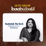 BAAHUBALI, THE TORCH BEARER