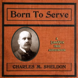 Born to Serve by Charles Monroe Sheldon (1857 - 1946)