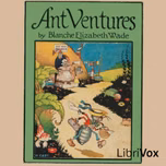 Ant ventures by Blanche Elizabeth Wade (1872 - 1928)