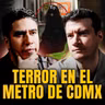 TERROR EN EL METRO DE CDMX