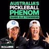 Danni-Elle Townsend: Australia's Newest Pickleball Superstar Is Coming For The Top | S4 E4