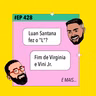 #428 Luan Santana fez o "L"? + Fim de Virginia e Vini Jr. e mais!