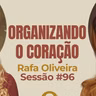 Organizando o Coração com Rafa Oliveira - Parece Terapia | Sessão #96