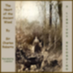 Heart of the Ancient Wood, The by Charles G. D. Roberts (1860 - 1943)