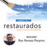 Mensagem: Rev. Renato Porpino | 06.03.2022 - 10h30min