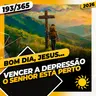 VENCER A DEPRESSÃO: O SENHOR ESTÁ PERTO - Bom dia, Jesus! 193/365 (2026)