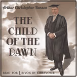 Child of the Dawn, The by Arthur Christopher Benson (1862 - 1925)
