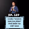#127 - 5 KIỂU “KHÁCH SẠN GIA ĐÌNH” PHỔ BIẾN TẠI VIỆT NAM 🏨👪
