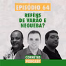 Cornetas #64 - Reféns de Varão e Negueba?