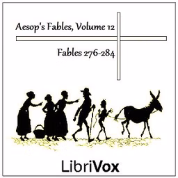 Aesop's Fables, Volume 12 (Fables 276-284) by Aesop (c. 620 BCE - 564)