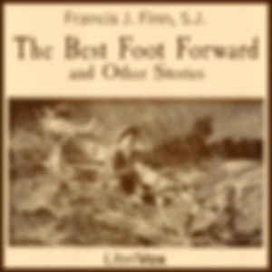 Best Foot Forward and Other Stories, The by Francis J. Finn, S.J. (1859 - 1928)
