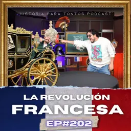 La Revolución Francesa Parte 3 - Ep.#202 - Historia para Tontos Podcast