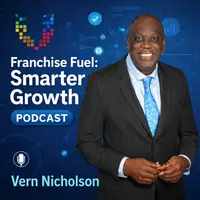 Franchise Fuel: Smarter Growth, with Vern Nicholson