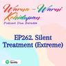 EP262. Silent Treatment (Extreme)