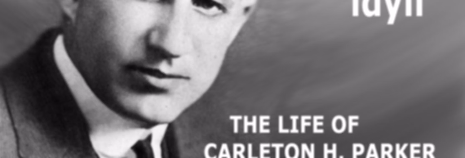 American Idyll: The Life of Carlton H. Parker, An by Cornelia Stratton Parker (1885 - 1972)